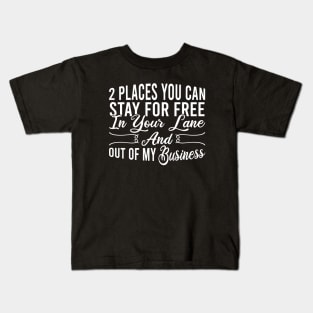 2 Places You Can Stay For Free In Your Lane And Out Of My Business Kids T-Shirt